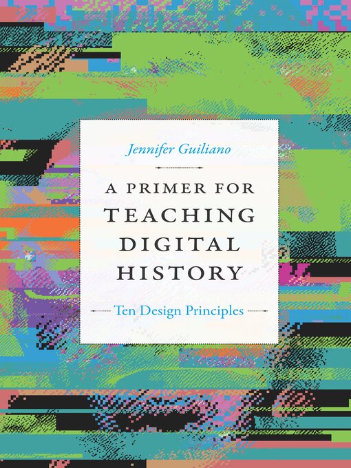 Title details for A Primer for Teaching Digital History by Jennifer Guiliano - Available